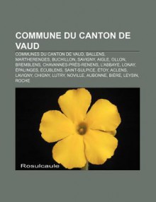 Commune Du Canton de Vaud: Communes Du Canton de Vaud, Ballens, Martherenges, Buchillon, Savigny, Aigle, Ollon, Bremblens - Source Wikipedia