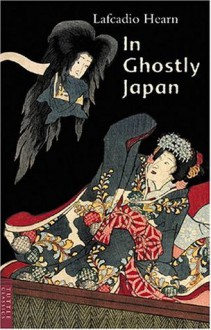 In Ghostly Japan - Lafcadio Hearn