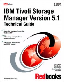 IBM Tivoli Storage Manager Version 5.1 Technical Guide - IBM Redbooks, Barry Kadleck