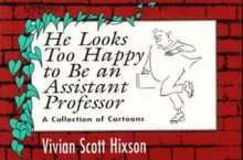 He Looks Too Happy to Be an Assistant Professor: A Collection of Cartoons - Vivian Scott Hixson, David L. Lendt