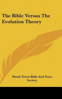 The Bible Versus the Evolution Theory - Watch Tower Bible and Tract Society