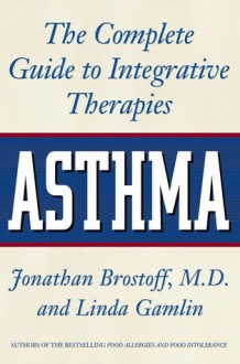 Asthma: The Complete Guide to Integrative Therapies - Jonathan Brostoff, Linda Gamlin, M. D. Brostoff