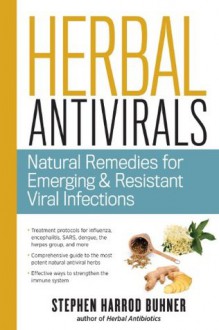 Herbal Antivirals: Natural Remedies for Emerging & Resistant Viral Infections - Stephen Harrod Buhner