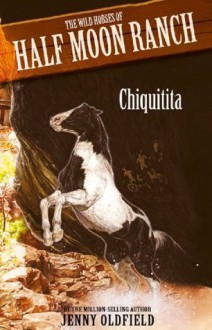 Wild Horses of Half-Moon Ranch 3: Chiquitita (Wild Horses of Half Moon Ranch) - Jenny Oldfield