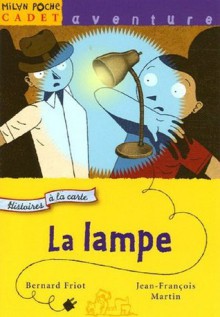 La lampe - Bernard Friot, Jean-François Martin