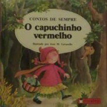 O Capuchinho Vermelho (Contos de Sempre, # 1) - Eduard José, José M. Lavarello, Espirídia Viterbo, Isabel Patrícia, Martins da Rocha