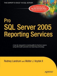 Pro SQL Server 2005 Reporting Services - Walter Voytek, Rodney Landrum