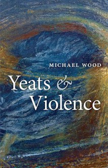 Yeats and Violence - Michael Wood