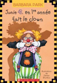 Junie B. en 1re année fait le clown (Junie B. Jones, #24) - Barbara Park