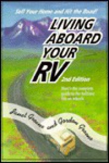 Living Aboard Your RV: A Guide to the Fulltime Life on Wheels - Janet Groene, Gordon Groene