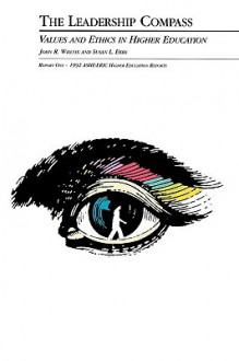 The Leadership Compass: Values and Ethics in Higher Education (J-B ASHE Higher Education Report Series (AEHE)) - John R. Wilcox
