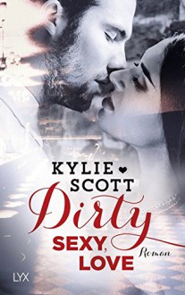 Dirty, Sexy, Love (Dive Bar, Band 2) - Kylie Scott, Patricia Woitynek