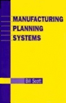 Manufacturing Planning Systems - Bill Scott