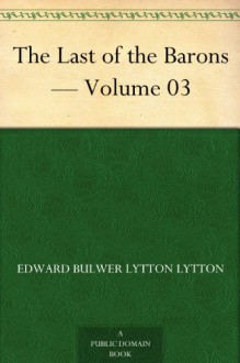 The Last of the Barons - Volume 03 - Baron Edward Bulwer Lytton Lytton