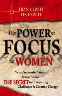 The Power of Focus for Women: How to Create the Life You Really Want with Absolute Certainty - Fran Hewitt, Jack Canfield, Les Hewitt