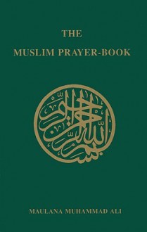 The Muslim Prayer Book - Muhammad Ali