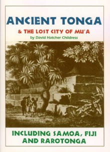 Ancient Tonga and the Lost City of Mu'a (Lost Cities of the Pacific Series) - David Hatcher Childress