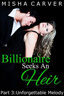 Billionaire Seeks An Heir Book 3: Unforgettable Melody - Misha Carver