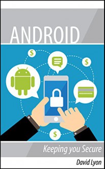 Android: Keeping you Secure - David Lyon