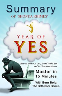 Year of Yes: by Shonda Rhimes (How to Dance It Out, Stand In the Sun and Be Your Own Person) | A 15-Minute Summary - Bern Bolo