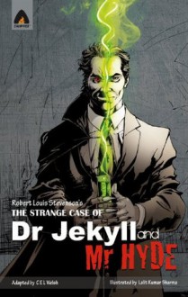 The Strange Case of Dr Jekyll and Mr Hyde: The Graphic Novel (Campfire Graphic Novels) (The Strange Case of Dr. Jekyll and Mr. Hyde) - CEL Welsh, Pushpanjali Borooah, Lalit Kumar Sharma, Laxmi Chand Gupta, Bhavanath Chaudhary ; Jayakrishnan K P ; Jagdish Kumar ; Vijay Sharma ; Robert Louis Stevenson ;