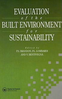 Evaluation of the Built Environment for Sustainability - Peter S. Brandon, Patrizia Lombardi