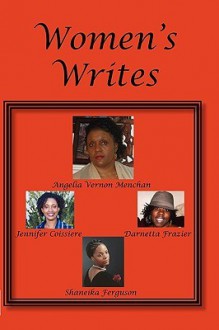 Women's Writes: A M.A.M.M. Productions Collaborative Effort - Angelia Vernon Menchan, Jennifer Coisierre, Darnetta Frazier