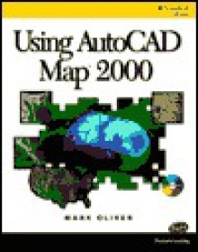 Using AutoCAD Map 2000 [With CDROM] - Mark Oliver