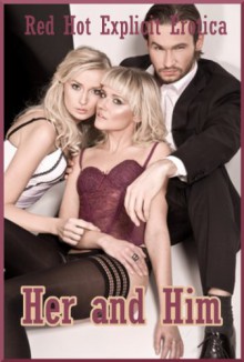 Her and Him: Five FFM Threesome Erotica Stories - Jeanna Yung, Connie Hastings, Angela Ward, Amy Dupont, Sarah Blitz