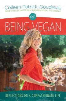 On Being Vegan: Reflections on a Compassionate Life - Colleen Patrick-Goudreau