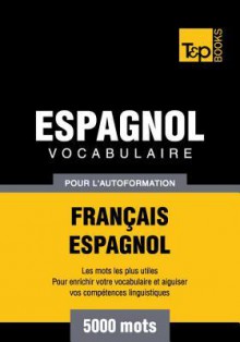 Vocabulaire Francais-Espagnol Pour L'Autoformation - 5000 Mots - Andrey Taranov