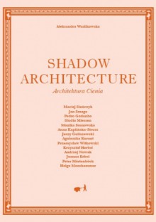 Shadow Architecture - Architektura Cienia - Aleksandra Wasilkowska