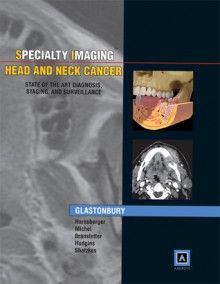 Specialty Imaging: Head & Neck Cancer: State of the Art Diagnosis, Staging, and Surveillance - Christine M. Glastonbury, H. Ric Harnsberger, Michelle A. Michel