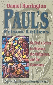 Paul's Prison Letters: Philemon Philippians and Colossians - Daniel J. Harrington S.J.