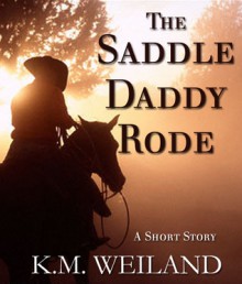 The Saddle Daddy Rode - K.M. Weiland