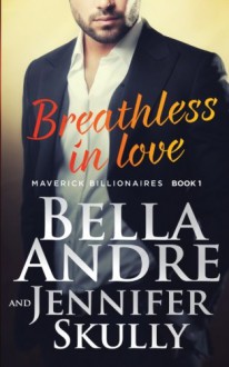 Breathless In Love (The Maverick Billionaires, Book 1) (Volume 1) - Bella Andre, Jennifer Skully