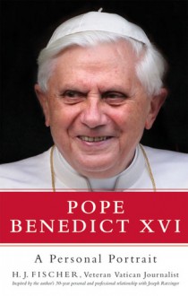 Pope Benedict XVI: A Personal Portrait - Heinz-Joachim Fischer