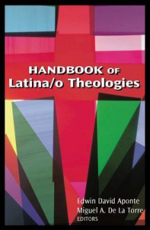 Handbook of Latina/O Theologies - Edwin Aponte, Miguel A. De La Torre