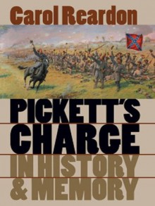 Picketts Charge in History and Memory (Civil War America) - Carol Reardon