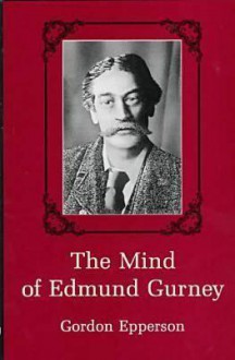 The Mind of Edmund Gurney - Gordon Epperson