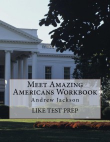 Meet Amazing Americans Workbook: Andrew Jackson - LIKE Test Prep