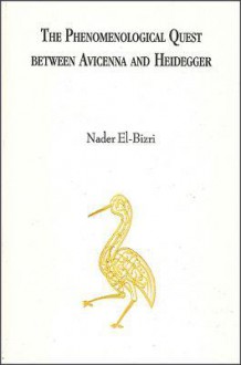 The Phenomenological Quest Between Avicenna and Heidegger - Nader El-Bizri