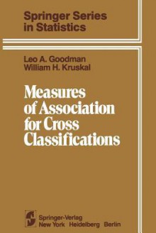 Measures of Association for Cross Classifications . Springer Series in Statistics - Leo A. Goodman, William H. Kruskal