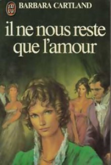 Il Ne Nous Reste Que L'amour - Barbara Cartland