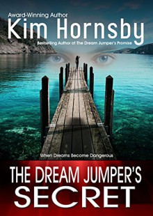 The Dream Jumper's Secret: (A Suspense/Thriller with Supernatural Elements) (Dream Jumper Series Book 2) - Kim Hornsby