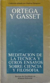 Meditacion de la Tecnica y otros ensayos sobre la ciencia y la filosofía - José Ortega y Gasset