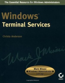 Windows Terminal Services (Mark Minasi Windows Administrator Library) - Christa Anderson