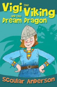 Vigi the Viking and the Dream Dragon - Scoular Anderson, Scoular Anderson