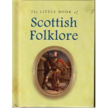 Little Book Of Scottish Folklore - Joules Taylor, Ken Taylor