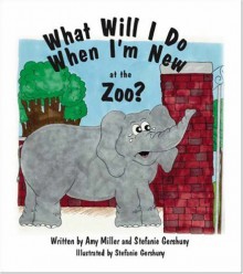 What Will I Do When I'm New at the Zoo? - Amy Miller